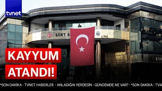 Siirt Belediyesi'ne kayyum atandı!