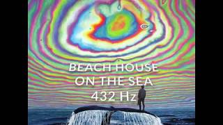 Beach House - On The Sea - 432 Hz Version