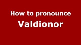 How to pronounce Valdionor