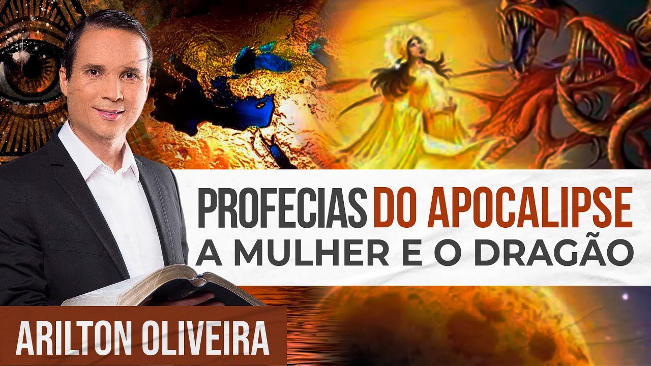 PROFECIAS DO APOCALIPSE - A MULHER E O DRAGÃO | Arilton Oliveira