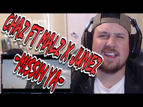 Chaz Ft Malz X Junez  - Missing Ya  (Reaction)