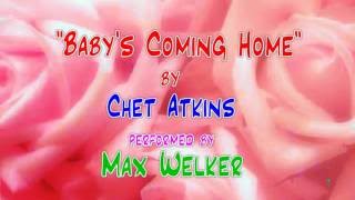 Max Welker - &quot;Baby&#39;s Coming Home&quot;