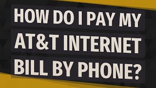 How do I pay my AT&T Internet bill by phone
