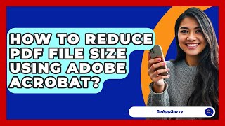 Download the video "How To Reduce PDF File Size Using Adobe Acrobat? - Be App Savvy"