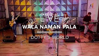 &quot;Wala Naman Pala&quot; by Dotty&#39;s World | One Music LIVE