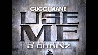 Gucci Mane -- Use Me Feat 2 Chainz [Official Version]