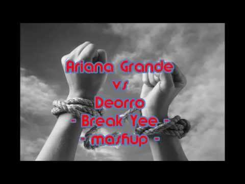 Ariana Grande vs Deorro - Break Yee mashup