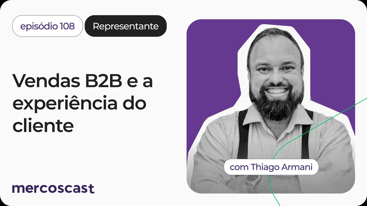 Experiência do cliente no mercado B2B: o que fazer pra se destacar? [#mercoscast 108]