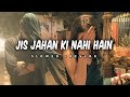 Jis Jahan Ki Nahi Hain Tumahari Aankhen Slowed Reverb Song