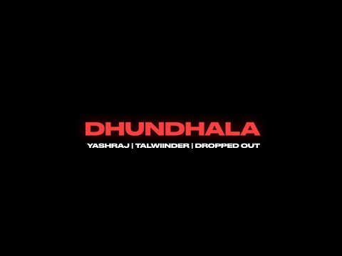 Yashraj, Talwiinder, Dropped Out - Dhundhala (Official Music Video)
