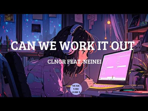 CAN WE WORK IT OUT - CLNGR FEAT. NEINEI