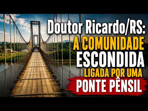 Doutor Ricardo/RS: A Comunidade Escondida Ligada por uma Ponte Pênsil