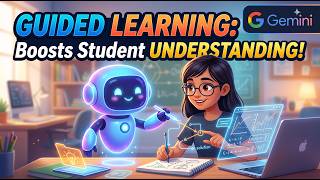 Gemini's Guided Learning helps students understand and learn better