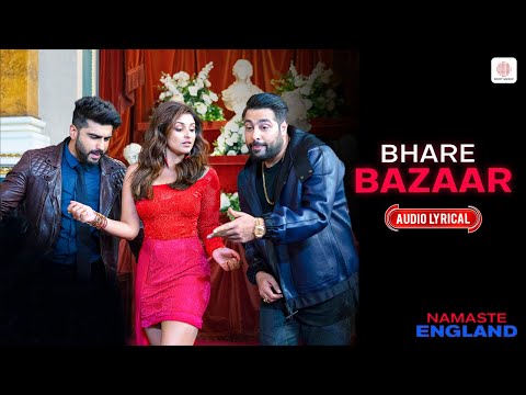 Bhare Bazaar - Audio Lyrical | Namaste England | Arjun Kapoor | Parineeti Chopra | Badshah