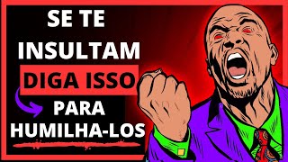 Como RESPONDER a um INSULTO de forma INTELIGENTE