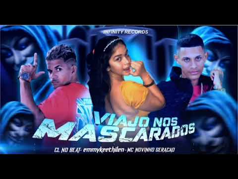 MC NOVINHO GERACAO E CL NO BEAT E EMMYKEETHILEN - VIAJO NOS MASCARADOS - (( CL NO BEAT ))