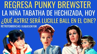 Regresa PUNKY BREWSTER 2021. Qué fue de la niña Tabatha, de HECHIZADA? Qué actriz será Lucille Ball?