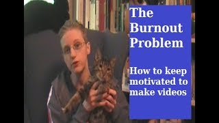 The Burnout Problem: How to Keep Motivated to Make Videos