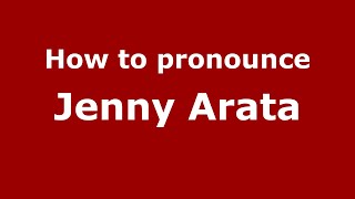 How to pronounce Jenny Arata