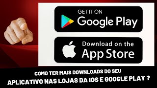 Como ter mais downloads do seu aplicativo nas lojas da iOS e Google Play ?
