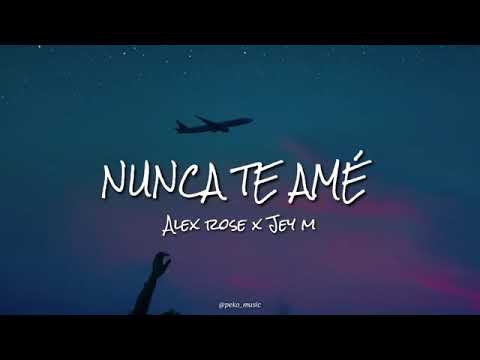 Nunca te ame - Alex Rose x Broken Heart x Jey M