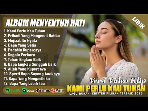 KAMI PERLU KAU TUHAN - LAGU ROHANI MENYENTUH HATI 2025 || LAGU ROHANI KRISTEN TERBARU 2025 (LIRIK)