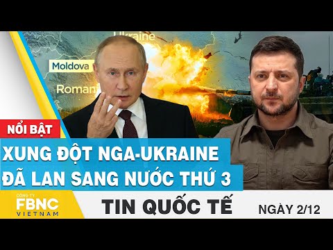 , title : 'Tin quốc tế 2/12 | Xung đột Nga - Ukraine đã lan sang nước thứ 3  | FBNC'