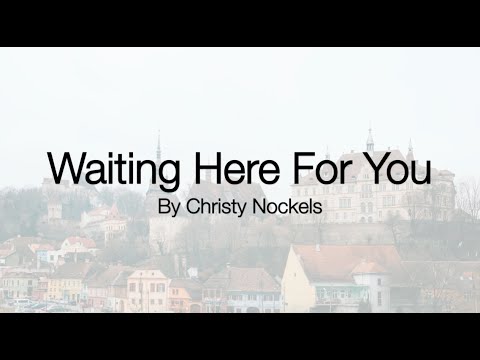 Waiting Here For You - Christy Nockels (lyrics)