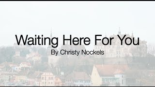 Waiting Here For You - Christy Nockels (lyrics)