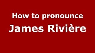 How to pronounce James Rivière