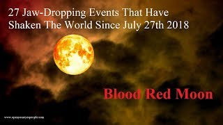 27 Jaw-Dropping Events That Has Rocked The World Since Blood Red Moon 7.27.18