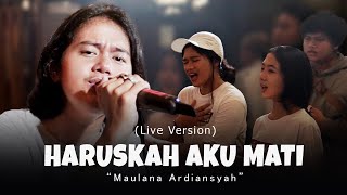 Download lagu Maulana Ardiansyah Haruskah Aku Mati... mp3