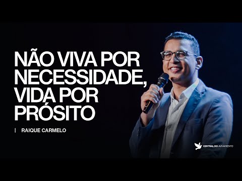 Não viva por necessidade. Viva por propósito! | Raique Carmelo