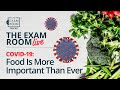 COVID-19: Food Is More Important Than Ever | The Exam Room Live COVID-19: Food Is More Important Than Ever | The Exam Room Live