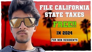 How to file CALIFORNIA State Taxes in 2024 for FREE | Non Residents | F-1 Students | In 20 minutes