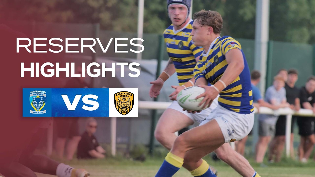 Reserves Highlights | Warrington Wolves V Castleford Tigers