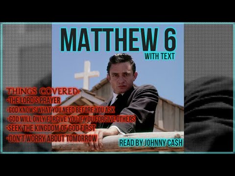 Matthew 6 The Lord's Prayer| Seek first The Kingdom of GOD| Don't worry! Read by Johnny Cash