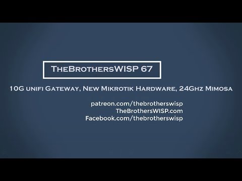 TheBrothersWISP 67 - 10G unifi Gateway, New Mikrotik Hardware, 24Ghz Mimosa
