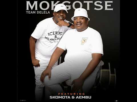 Team Delela - Mokgotse(Feat. Aembu & Skomota)