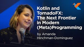 KotlinConf 2018 - Kotlin and TornadoFX: The Next Frontier in Modern (M
