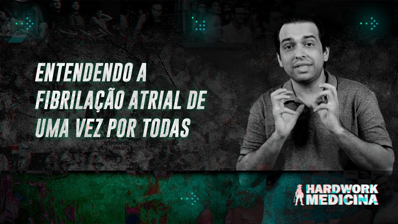 ENTENDENDO A FIBRILAÇÃO ATRIAL DE UMA VEZ POR TODAS l HARDWORK MEDICINA