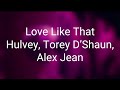 Hulvey, Torey D’Shaun, Alex Jean - Love Like That (Lyrics)