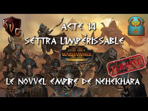[FR] Total War Warhammer 2 - Settra l'Impérissable de Khemri  - Rois des Tombes - Acte 14 [FINAL]