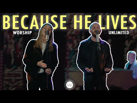 Because He Lives Performed by Worship Unlimited