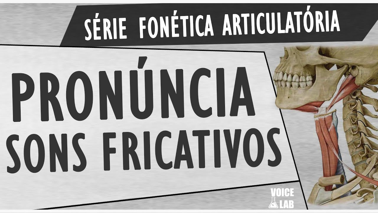 Sons Fricativos do Português Brasileiro | Série Fonética Articulatória | Voice Lab