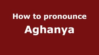 How to pronounce Aghanya