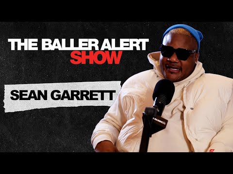 Sean Garrett Talks Working With Beyonce, How He Is Better Than The Dream |The Baller Alert Show