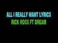 All I Really Want - Rick Ross FT Dream + Lyrics
