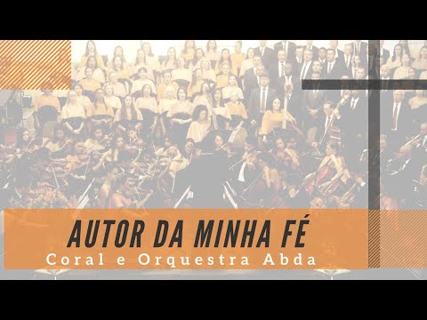 AUTOR DA MINHA FÉ - Abda Music Coral e Orquestra