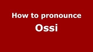 How to pronounce Ossi